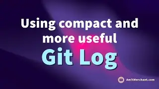 Quick Tip: Using compact and more useful Git Log