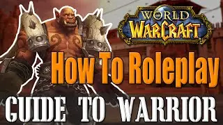 How To Roleplay a Warrior - WoW Lore