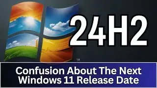 Windows 11 24H2 Coming Soon, Maybe! 