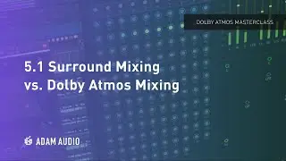 5.1 vs. Dolby Atmos... What's the Difference? - Dolby Atmos Masterclass Ep. 1 | ADAM Audio