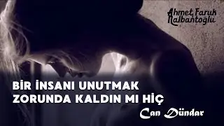 Ahmet Faruk Nalbantoğlu - Bir insanı unutmak zorunda kaldın mı hiç