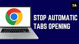 How to Stop Automatic Tabs Opening in Google Chrome | Fix Tabs Opening Automatically