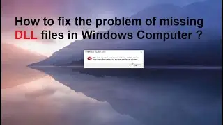 How to fix the problem of missing DLL files in Windows Computer ?