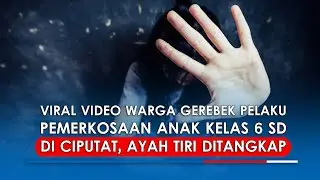 VIRAL Video Warga Gerebek Pelaku Pemerkosaan Anak Kelas 6 SD di Ciputat, Ayah Tiri Ditangkap