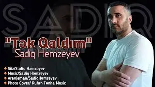 Sadiq Hemzeyev - Tek qaldim 2023