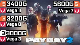 PAYDAY 2 - Ryzen 5 5600G Vega 7 - Ryzen 3 3200G Vega 8 - Ryzen 5 3400G Vega 11 - Athlon 3000G Vega 3