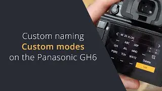 Naming Custom Modes on Panasonic Lumix Cameras | Custom naming for C dial modes on the Panasonic GH6