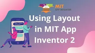 How to use Layouts in MIT App Inventor 2 [ Use of Layouts ]