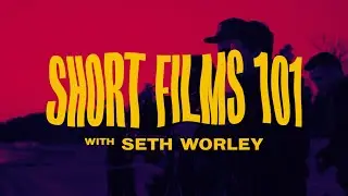 Short Films 101 with Seth Worley - Trailer