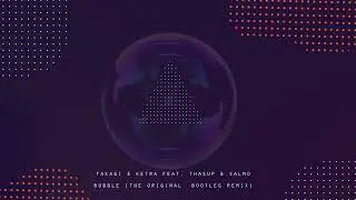 Takagi & Ketra feat. thasup & Salmo - BUBBLE (The Original Bootleg Remix)