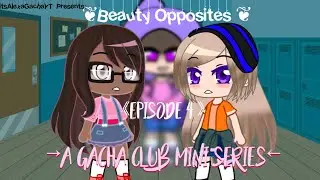 ❦Beauty Opposites❦ 《 Episode 4》  A Gacha Cub Mini Series