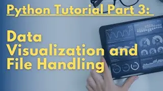 Python Tutorial Part 3 - Data Visualization and File Handling