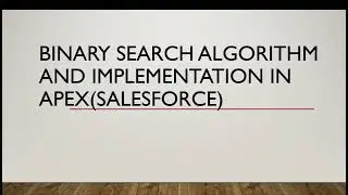 Binary Search Algorithm and Implementation in Apex | Salesforce | Data Structures in Apex