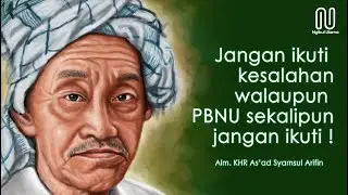Jangan ikuti yang merugikan khittoh NU, walaupun pengurus NU (Alm. KHR As'ad Syamsul Arifin)