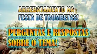 O ARREBATAMENTO NA  FESTA DE TROMBETAS DE 2020! ESPECULAÇÕES PERGUNTAS E RESPOSTAS SOBRE O TEMA