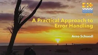 A Practical Approach to Error Handling - Arno Schoedl - C++ on Sea 2022