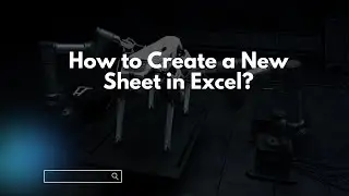 How to Create a New Sheet in Excel?