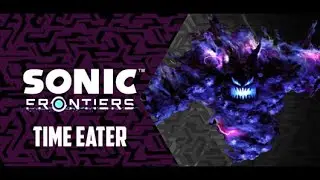 Sonic Frontiers, but the TRUE final boss is the TIME EATER...