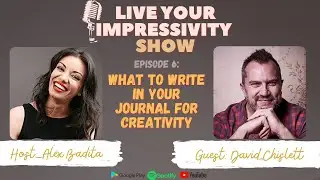 What To Write In Your Journal For Creativity with David Chislett | Live Your Impressivity Show
