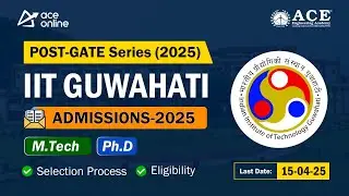 IIT Guwahati Admissions 2025 | Post-GATE Series for M.Tech & Ph.D  Admissions | ACE Online
