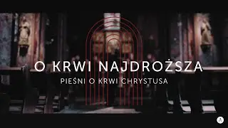 O Krwi Najdroższa || Pieśni o Krwi Chrystusa || Pieśni wielkopostne 2023