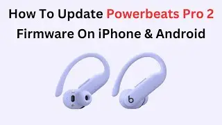How To Update Powerbeats Pro 2 Firmware On iPhone & Android