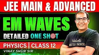 Class 12 Physics | EM Waves | One Shot | JEE 2025 | JEE 2026 | Vinay Shur Sir
