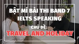 IELTS Speaking Sample Topic Travelling and Holidays: Bài mẫu IELTS Speaking band 7+ - IELTS LangGo