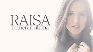 [LIRIKVIDEO] Raisa - Pemeran Utama