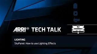 ARRI Tech Talk: SkyPanel Firmware – Lighting Effects