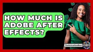How Much Is Adobe After Effects? - The Animation Reel