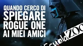 ScuolaZoo - Quando cerchi di spiegare ai tuoi amici ROGUE ONE