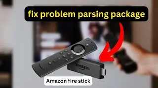 How to fix Firestick: Problem parsing package - full guide