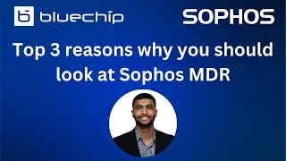 Top 3 reasons why you should look at Sophos MDR