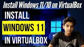 Install Windows 11/10 on VirtualBox | Step-by-Step Guide