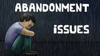 Abandonment Issues (Examples + Causes + Solutions)