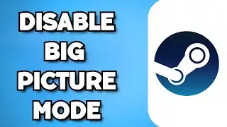 How To Turn Off Big Picture Mode In Steam (2023 Guide)