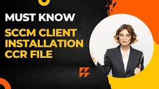 Do you know about CCR file during mecm sccm client Installation ? BEST SCCM VIDEO TUTORIAL