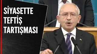 SİYASETTE TEFTİŞ TARTIŞMASI