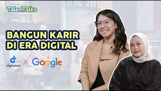 Tips Berkarir di Era Digital dari Tim Google Indonesia | Dora Songco | Talentalks S2E1