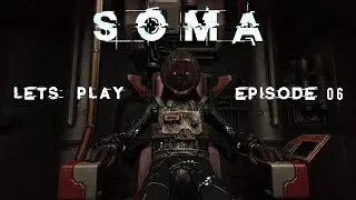 SOMA || Full Game || Episode 06