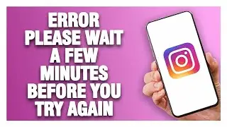 Instagram App Error Please Wait A Few Minutes Before You Try Again - How To Fix | Quick Solution