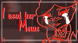 I need her / Мне нужна она / Gift Дербаремди / Meme / Avataria / Sony444ka