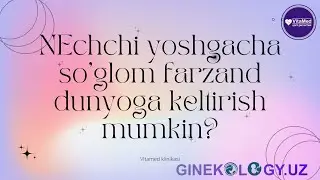 Nechchi yoshgacha sog'lom farzand ko'rish mumkin