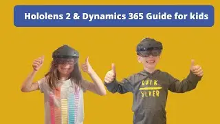 Microsoft Hololens 2 & Dynamics 365 Guide for Kids