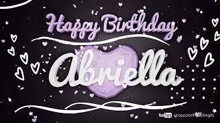 ABRIELLA Birthday Song – Happy Birthday Abriella