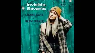 Invisible Savants - Lianne Kaye ( GLOW - Remix)