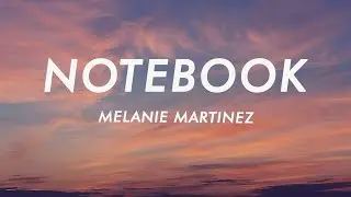 Melanie Martinez - Notebook (Lyrics)