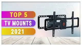 Top 5 Best TV Mounts 2021