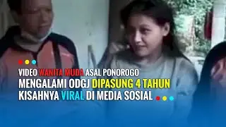 Video Wanita Muda Asal Ponorogo Mengalami ODGJ Dipasung 4 Tahun, Kisahnya Viral di Media Sosial